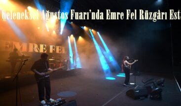 Geleneksel Ağustos Fuarı’nda Emre Fel Rüzgârı Esti.