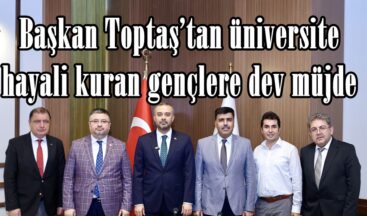 Başkan Toptaş’tan üniversite hayali kuran gençlere dev müjde.