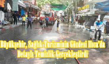 Büyükşehir, Sağlık Turizminin Gözdesi Ilıca’da Detaylı Temizlik Gerçekleştirdi.