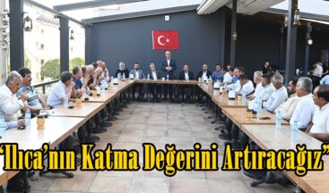 “Ilıca’nın Katma Değerini Artıracağız”