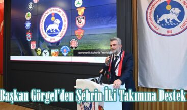 Başkan Görgel’den Şehrin İki Takımına Destek.