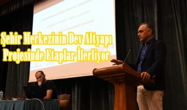 Şehir Merkezinin Dev Altyapı Projesinde Etaplar İlerliyor.