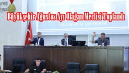 Büyükşehir Ağustos Ayı Olağan Meclisi Toplandı.