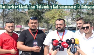 Modifiyeli ve Klasik Araç Tutkunları Kahramanmaraş’ta Buluşacak.