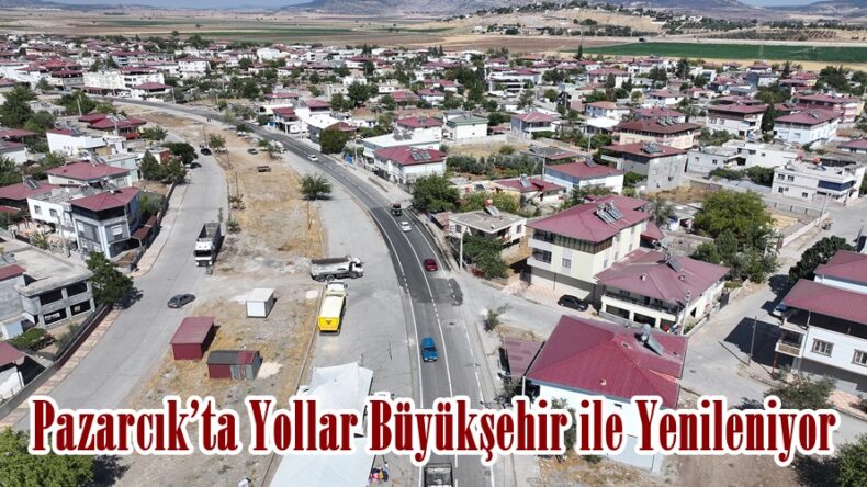 Pazarcık’ta Yollar Büyükşehir ile Yenileniyor.
