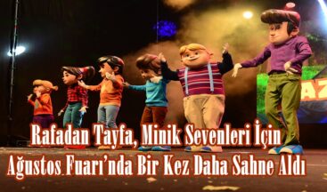 Rafadan Tayfa, Minik Sevenleri İçin Ağustos Fuarı’nda Bir Kez Daha Sahne Aldı.