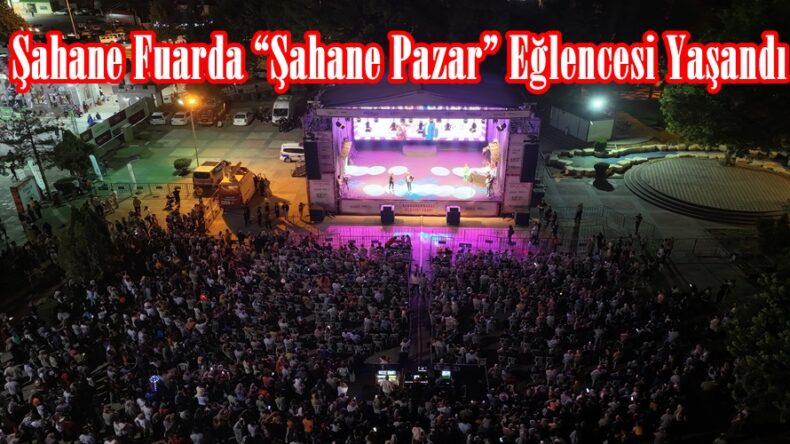 Şahane Fuarda “Şahane Pazar” Eğlencesi Yaşandı.