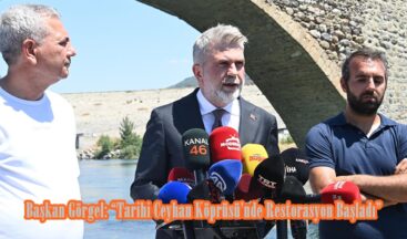 Başkan Görgel: “Tarihi Ceyhan Köprüsü’nde Restorasyon Başladı”.
