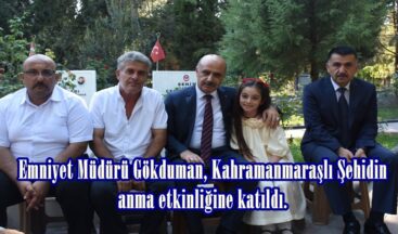 Emniyet Müdürü Gökduman, Kahramanmaraşlı Şehidin anma etkinliğine katıldı.
