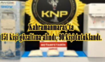 Kahramanmaraş’ta 151 kişi gözaltına alındı, 90 kişi tutuklandı.