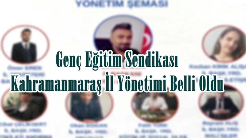 Genç Eğitim Sendikası Kahramanmaraş İl Yönetimi Belli Oldu.