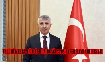 VALİ MÜKERREM ÜNLÜER’İN 30 AĞUSTOS ZAFER BAYRAMI MESAJI