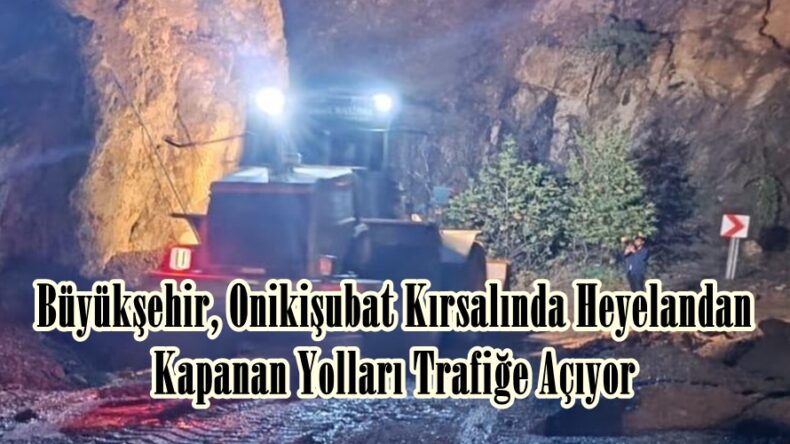 Büyükşehir, Onikişubat Kırsalında Heyelandan Kapanan Yolları Trafiğe Açıyor.