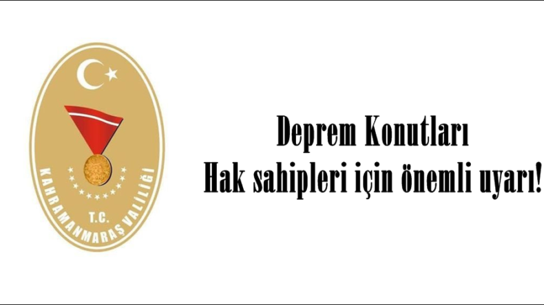 Deprem Konutları Hak sahipleri için önemli uyarı!