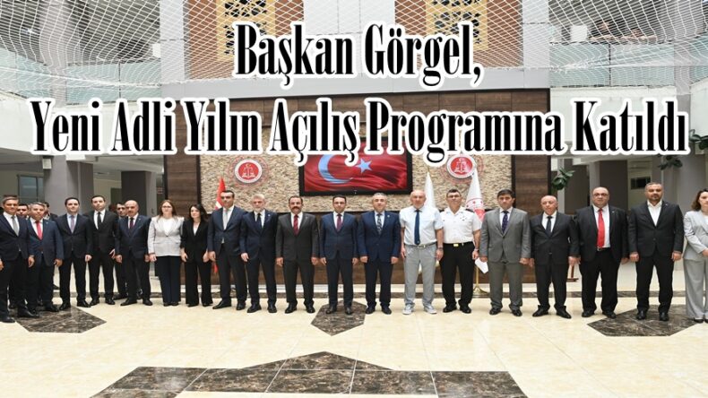 Başkan Görgel, Yeni Adli Yılın Açılış Programına Katıldı.