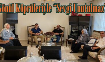Gönül Köprüleriyle “Sevgi Unutulmaz”.