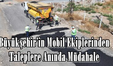 Büyükşehir’in Mobil Ekiplerinden Taleplere Anında Müdahale.