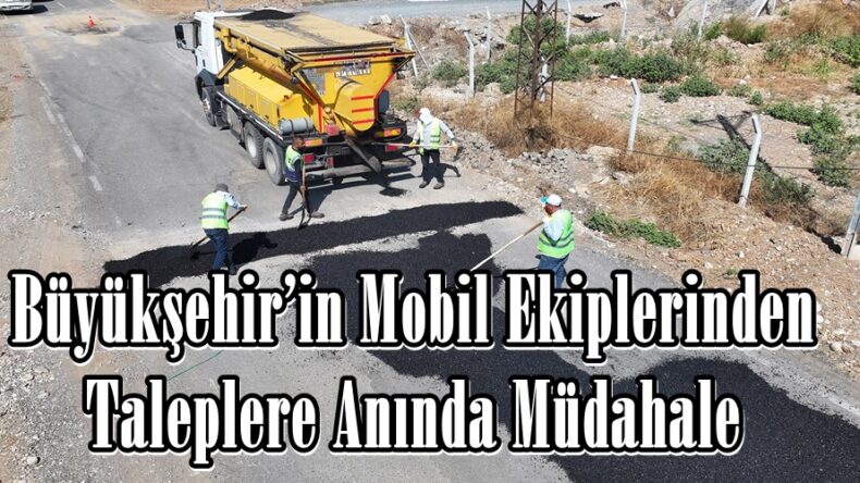 Büyükşehir’in Mobil Ekiplerinden Taleplere Anında Müdahale.
