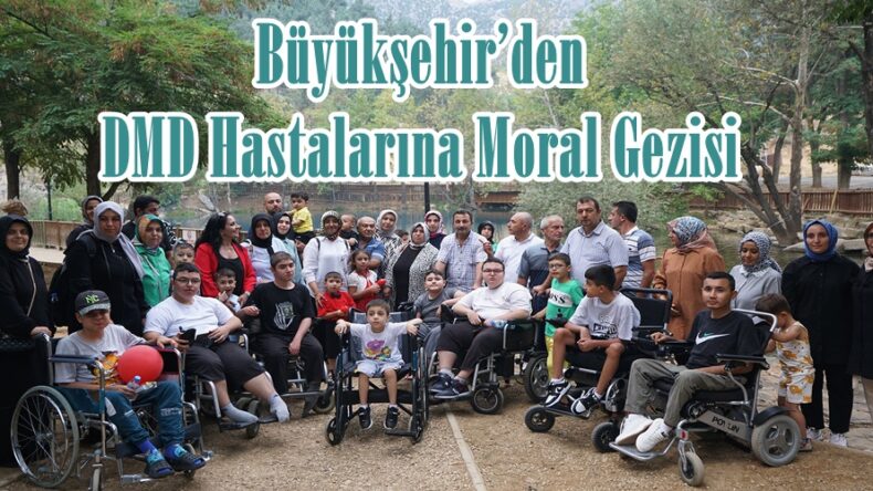 Büyükşehir’den DMD Hastalarına Moral Gezisi.