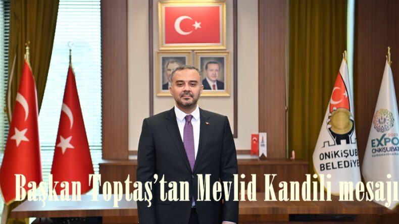 Başkan Toptaş’tan Mevlid Kandili mesajı.