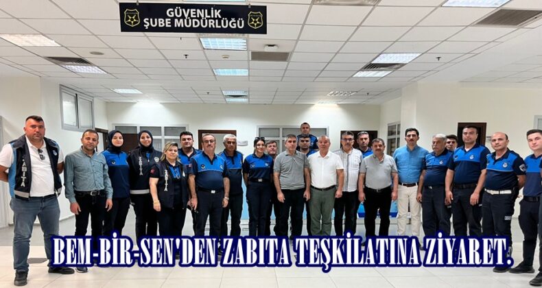 BEM-BİR-SEN’DEN ZABITA TEŞKİLATINA ZİYARET.