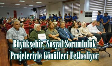 Büyükşehir, Sosyal Sorumluluk Projeleriyle Gönülleri Fethediyor.