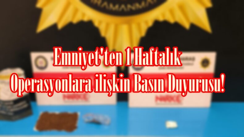 Emniyet’ten 1 Haftalık Operasyonlara ilişkin Basın Duyurusu!
