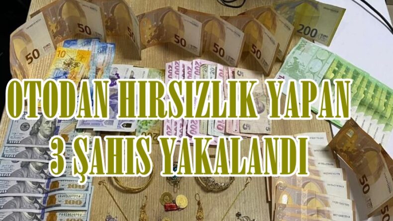 OTODAN HIRSIZLIK YAPAN 3 ŞAHIS YAKALANDI