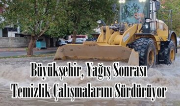 Büyükşehir, Yağış Sonrası Temizlik Çalışmalarını Sürdürüyor.