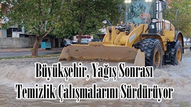 Büyükşehir, Yağış Sonrası Temizlik Çalışmalarını Sürdürüyor.