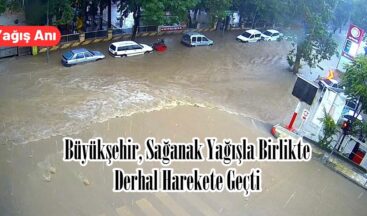 Büyükşehir, Sağanak Yağışla Birlikte Derhal Harekete Geçti.