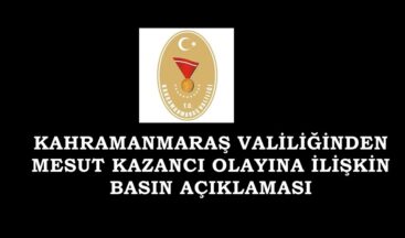 KAHRAMANMARAŞ VALİLİĞİNDEN MESUT KAZANCI OLAYINA İLİŞKİN BASIN AÇIKLAMASI