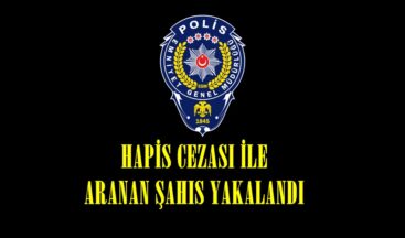 HAPİS CEZASI İLE ARANAN ŞAHIS YAKALANDI.
