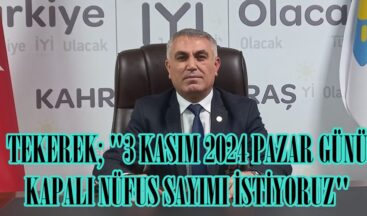TEKEREK; “3 KASIM 2024 PAZAR GÜNÜ KAPALI NÜFUS SAYIMI İSTİYORUZ”