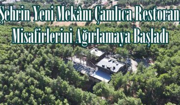 Şehrin Yeni Mekânı Çamlıca Restoran, Misafirlerini Ağırlamaya Başladı.