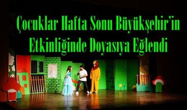 Çocuklar Hafta Sonu Büyükşehir’in Etkinliğinde Doyasıya Eğlendi.