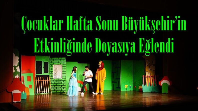 Çocuklar Hafta Sonu Büyükşehir’in Etkinliğinde Doyasıya Eğlendi.