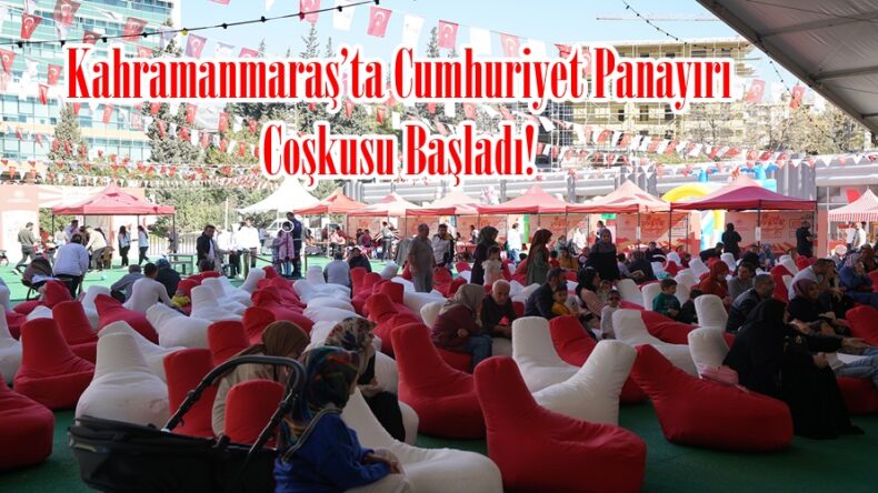 Kahramanmaraş’ta Cumhuriyet Panayırı Coşkusu Başladı!