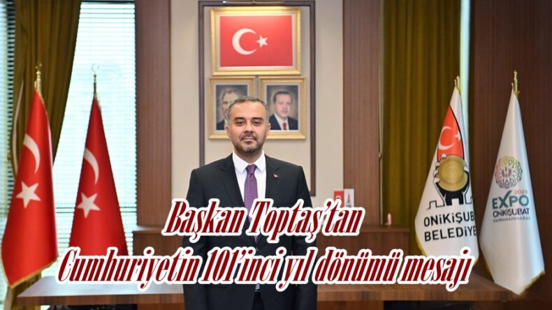 Başkan Toptaş’tan Cumhuriyetin 101’inci yıl dönümü mesajı.