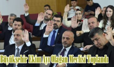 Büyükşehir Ekim Ayı Olağan Meclisi Toplandı.