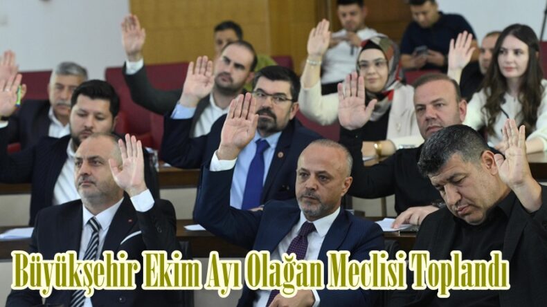 Büyükşehir Ekim Ayı Olağan Meclisi Toplandı.