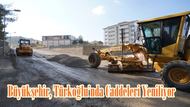 Büyükşehir, Türkoğlu’nda Caddeleri Yeniliyor.
