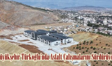Büyükşehir Türkoğlu’nda Asfalt Çalışmalarını Sürdürüyor.