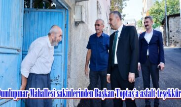 Dumlupınar Mahallesi sakinlerinden Başkan Toptaş’a asfalt teşekkürü.