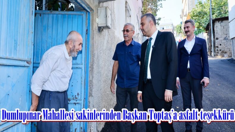 Dumlupınar Mahallesi sakinlerinden Başkan Toptaş’a asfalt teşekkürü.