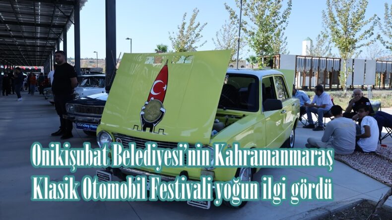 Onikişubat Belediyesi’nin Kahramanmaraş Klasik Otomobil Festivali yoğun ilgi gördü.