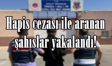 Hapis cezası ile aranan şahıslar yakalandı!