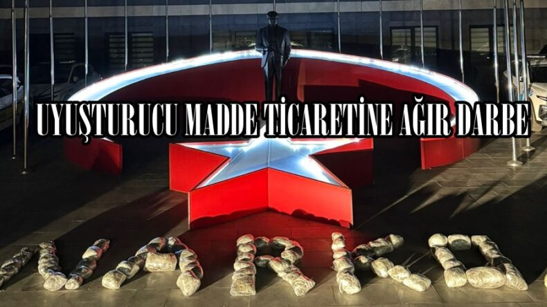 UYUŞTURUCU MADDE TİCARETİNE AĞIR DARBE.