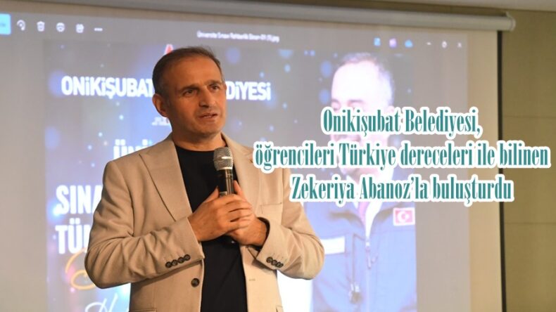 Onikişubat Belediyesi, öğrencileri Türkiye dereceleri ile bilinen Zekeriya Abanoz’la buluşturdu.