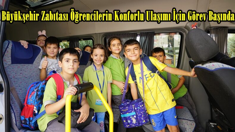Büyükşehir Zabıtası Öğrencilerin Konforlu Ulaşımı İçin Görev Başında.